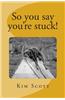 So You Say You're Stuck!
