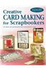 Creative Card Making for Scrapbookers: 226 Ideas and Techniques for Handcrafted Cards