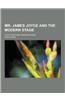 Mr. James Joyce and the Modern Stage; A Play and Some Considerations