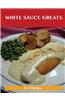 White Sauce Greats: Delicious White Sauce Recipes, the Top 42 White Sauce Recipes
