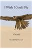 I Wish I Could Fly: Poems
