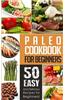 Paleo Cookbook for Beginners: 50 Easy and Delicious Paleo Recipes for Beginners!