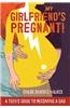 My Girlfriend's Pregnant: A Teen's Guide to Becoming a Dad