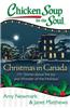 Chicken Soup for the Soul: Christmas in Canada: 101 Stories about the Joy and Wonder of the Holidays
