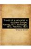 Travels of a Naturalist in Northern Europe, Norway, 1871, Archangel, 1872, Petchora, 1875