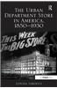 The Urban Department Store in America, 1850-1930