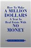 How to Make a Million Dollars a Year in Real Estate with No Money