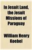 In Jesuit Land, the Jesuit Missions of Paraguay