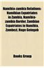Namibia-Zambia Relations: Namibian Expatriates in Zambia, Namibia-Zambia Border, Zambian Expatriates in Namibia, Zambezi, Hage Geingob