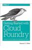 Cloud Foundry: The Definitive Guide: Develop, Deploy, and Scale