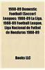 1988-89 Domestic Football (Soccer) Leagues: 1988-89 La Liga, 1988-89 Football League, Liga Nacional de Futbol de Honduras 1988-89