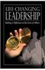 Life-Changing Leadership: Making a Difference in the Lives of Others