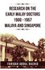 Research on the Early Malay Doctors 1900-1957 Malaya and Singapore
