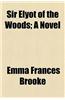 Sir Elyot of the Woods; A Novel