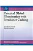 Practical Global Illumination with Irradiance Caching
