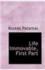 Life Immovable, First Part