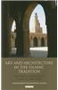 Art and Architecture in the Islamic Tradition: Aesthetics, Politics and Desire in Early Islam
