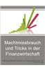 Machtmissbrauch Und Tricks in Der Finanzwirtschaft