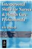 Interpersonal Skills for Nurses and Health Care Professionals