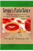 Sergio's Pasta Sauce: Italian Recipes from Scratch for the Home Cook