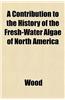 A Contribution to the History of the Fresh-Water Algae of North America