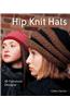 Hip Knit Hats: 40 Fabulous Designs