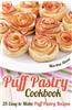 Puff Pastry Cookbook: 25 Easy to Make Puff Pastry Recipes
