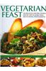 Vegetarian Feast: 150 Delicious Recipes Shown Step by Step in More Than 200 Stunning Photographs