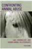Confronting Animal Abuse: Law, Criminology, and Human-Animal Relationships