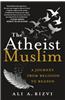 The Atheist Muslim: A Journey from Religion to Reason