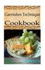 Garnishes Technique 101. Delicious, Nutritious, Low Budget, Mouth Watering Garnishes Technique Cookbook