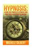 Hypnosis: Learn the Power of Hypnosis and How You Can Hypnotize Anyone