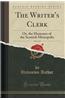 The Writer's Clerk, Vol. 1 of 3: Or, the Humours of the Scottish Metropolis (Classic Reprint)