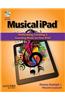 Musical iPad: Performing, Creating, and Learning Music on Your iPad [With DVD ROM]