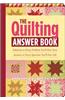 The Quilting Answer Book: Solutions to Every Problem You'll Ever Face; Answers to Every Question You'll Ever Ask