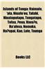 Islands of Tonga: Vaimalo, 'Ata, Niuafo'ou, Tafahi, Niuatoputapu, Tongatapu, Tofua, ?Eua, Vava?u, Ha'afeva, Nomuka, Ha?apai, Kao, Late,