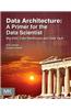 Data Architecture: A Primer for the Data Scientist: Big Data, Data Warehouse and Data Vault