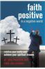 Faith Positive in a Negative World: Redefine Your Reality and Achieve Your Spiritual Dreams