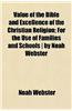 Value of the Bible and Excellence of the Christian Religion; For the Use of Families and Schools by Noah Webster