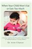 When Your Child Won't Eat or Eats Too Much: A Parents' Guide for the Prevention and Treatment of Feeding Problems in Young Children