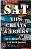 SAT Tips Cheats & Tricks - The Ultimate 1 Hour SAT Prep Course: Last Minute Tactics to Increase Your Score and Get Into the College of Your Choice!