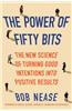 The Power of Fifty Bits: The New Science of Turning Good Intentions Into Positive Results