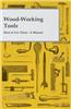 Wood-Working Tools; How to Use Them - A Manual