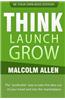 Think.Launch.Grow: The Profitable Way to Start, Manage and Grow Your Business.
