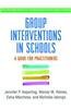 Group Interventions in Schools: A Guide for Practitioners
