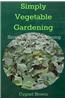 Simply Vegetable Gardening-Simple Organic Gardening Tips for the Beginning Gardener