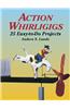 Action Whirligigs: 25 Easy-To-Do Projects