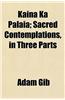 Kaina Ka Palaia; Sacred Contemplations, in Three Parts