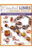 Essential Links for Wire Jewelry: The Ultimate Reference Guide to Creating More Than 300 Intermediate-Level Wire Jewelry Links