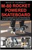 M-80 Rocket Powered Skateboard: A Do-It-Yourself Guide to Turn Your Tired Old Deck Into a Street Legal Rocket Powered Skateboard.